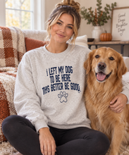 Load image into Gallery viewer, I Left My Dog To Be Here Crewneck
