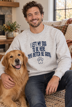 Load image into Gallery viewer, I Left My Dog To Be Here Crewneck