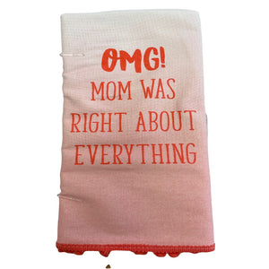 Dish towel with saying, "OMG Mom was right about everything."