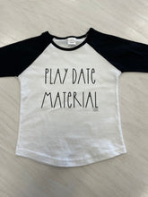 Load image into Gallery viewer, Black and white baseball style shirt with wording &quot;play date material.&quot;