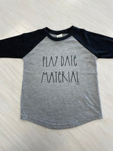 Load image into Gallery viewer, Gray and black baseball style shirt with wording &quot;Play date material.&quot;
