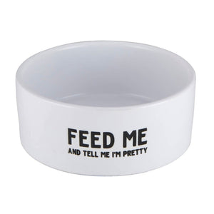 Ceramic pet food bowl with fun saying. "Feed me and tell me im pretty"