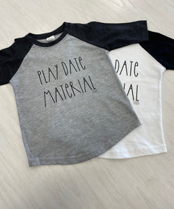 Baseball style tee with wording "Play date material."